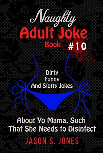 Naughty Adult Joke Book 10 Dirty Funny And Slutty Jokes About Yo