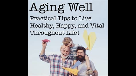 Aging Well Practical Tips To Live Healthy Happy And Vital Throughout