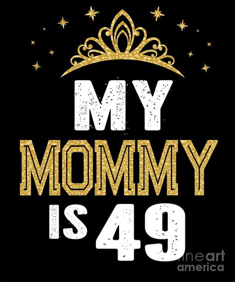 My Mommy Is 49 Years Old 49th Moms Birthday T For Her Product