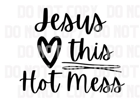 Jesus Loves This Hot Mess Svg For Cricut Silhouette Etsy