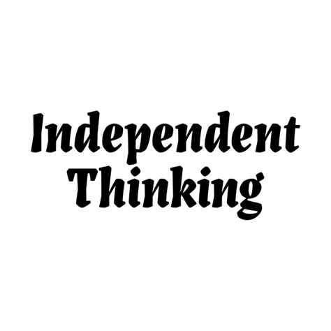 Independent Thinking is a thinking differently saying - Thinking ...