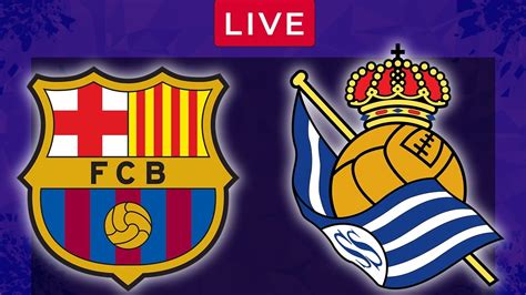 barcelona vs real sociedad live la liga football match youtube
