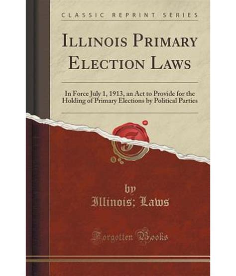 Illinois Primary Election Laws In Force July 1 1913 An Act To