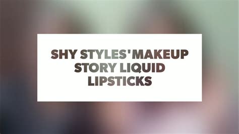 Shy Stylesthe Makeup Story Liquid Lipsticks Youtube