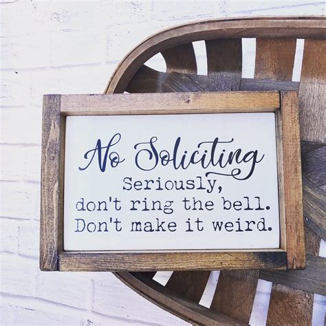No Soliciting Seriously Dont Ring The Bell Dont Make It Weird