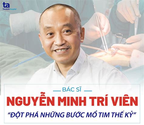 Bác Sĩ Nguyễn Minh Trí Viên Đột Phá Những Bước Mổ Tim Thế Kỷ
