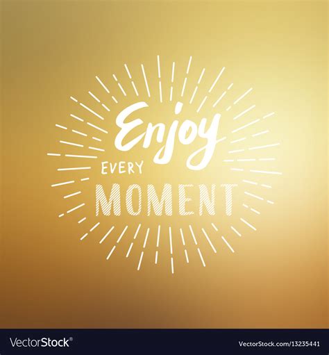 Enjoy Every Moment Royalty Free Vector Image Vectorstock