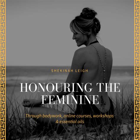 Honouring The Feminine Through Nurturing Bodywork Shekinah Leigh