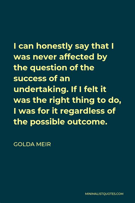 Golda Meir Quote I Can Honestly Say That I Was Never Affected By The