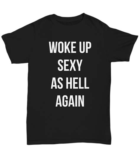 woke up sexy as hell again shirt