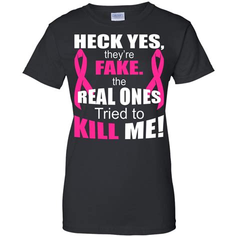 heck yes they re fake the real ones tried to kill me shirt