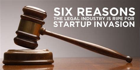 6 Reasons The Legal Industry Is Ripe For Startup Invasion