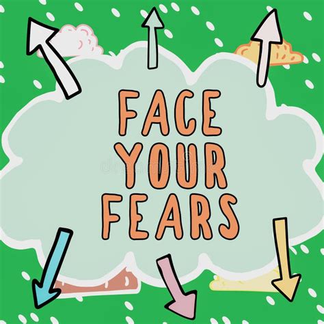 Text Showing Inspiration Face Your Fears Concept Meaning Have The