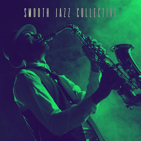 Smooth Jazz Collective Album By Smooth Jazz Sax Instrumentals Spotify