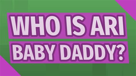 Who Is Ari Baby Daddy Youtube