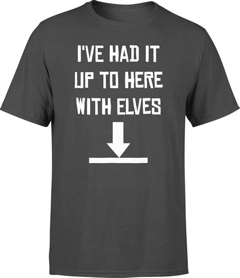 Ive Had It Up To Here With Elves Shirt Fun Standard T Shirt Amazon