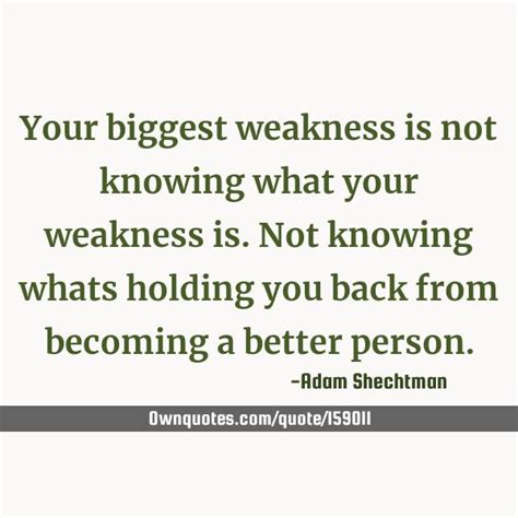 Your Biggest Weakness Is Not Knowing What Your Weakness Is Not Knowing