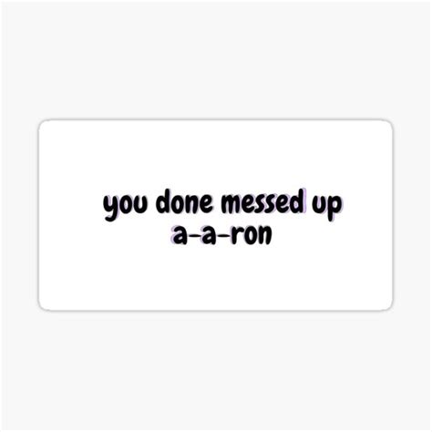 You Done Messed Up A A Ron Sticker By Uncookedegg Redbubble