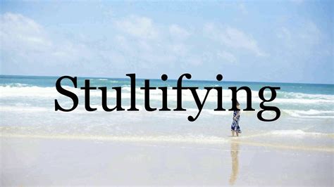 How To Pronounce Stultifying🌈🌈🌈🌈🌈🌈pronunciation Of Stultifying Youtube