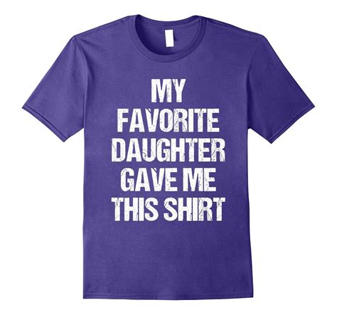 My Favorite Daughter Gave Me This Shirt T Shirt Tpt