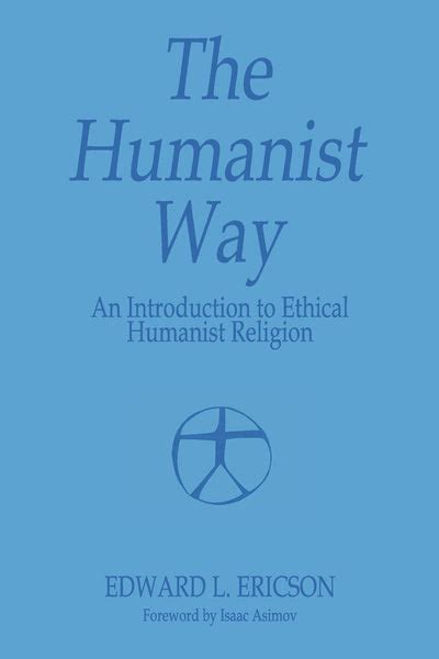 The Humanist Way An Introduction To Ethical Humanist Religion
