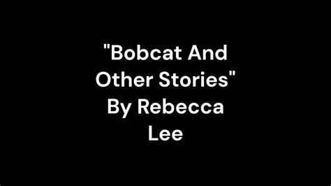 Bobcat And Other Stories By Rebecca Lee Youtube
