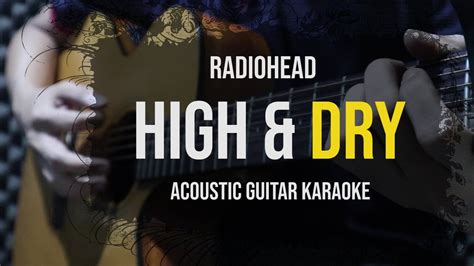 Acoustic Karaoke High And Dry Radiohead Guitar Version With Lyrics