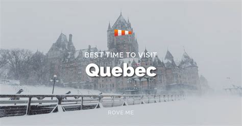Best Time To Visit Quebec 2023 Weather And 62 Things To Do