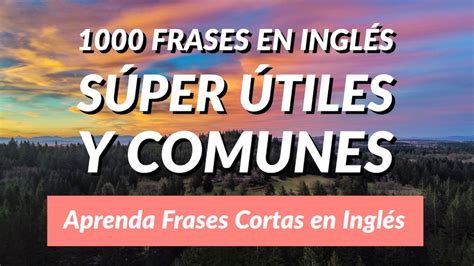 1000 Frases En Inglés Súper Útiles Y Comunes Aprenda Frases Cortas En