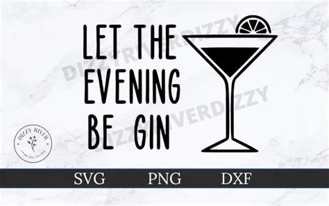 Let The Evening Be Gin Svg Dxf Png Cricut Cut File Silhouette Cut File