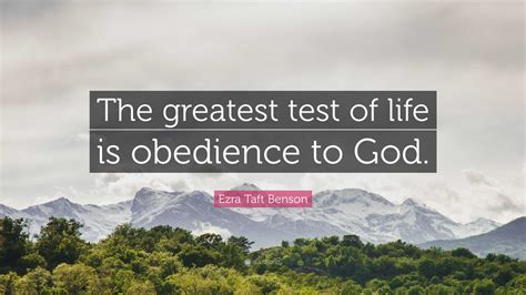 Ezra Taft Benson Quote The Greatest Test Of Life Is Obedience To God