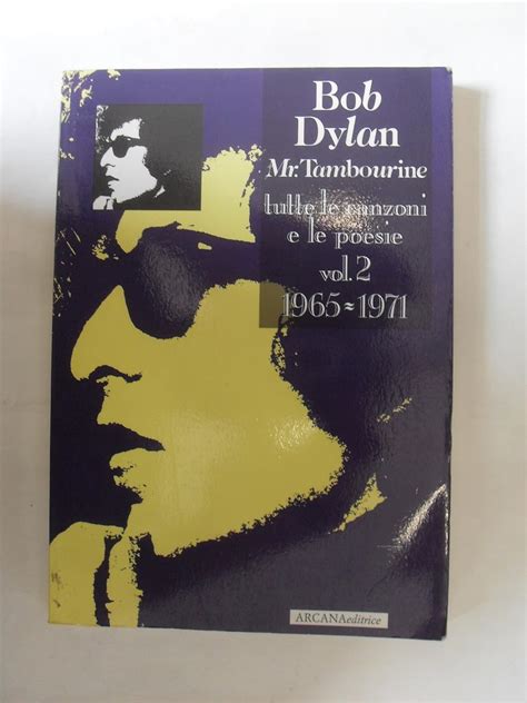 Amazon It Bob Dylan Mr Tambourine Tutte Le Canzoni E Le Poesie 1965 1971 Vol 2 Schipa