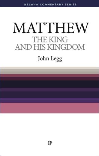 Matthew The King And His Kingdom Welwyn Commentary Series Wcs Verbum