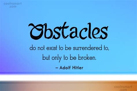 Adolf Hitler Quote Obstacles Do Not Exist To Be Surrendered To But