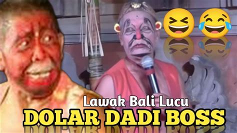 Dolar Dadi Boss Lawak Bali Yg Tak Lekang Oleh Waktu Youtube