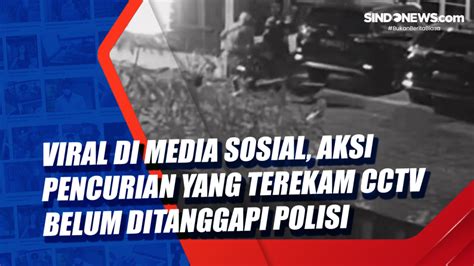 Video Viral Di Media Sosial Aksi Pencurian Yang Terekam Cctv Belum