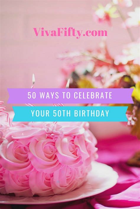 50 Unique Ways To Celebrate Your 50th Birthday 50th Birthday