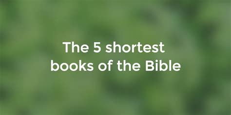 Not every book of the bible is so long. The 5 Shortest Books of the Bible, in Order