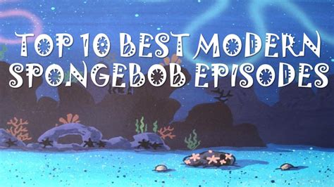 Top 10 Best Modern Spongebob Episodes Youtube