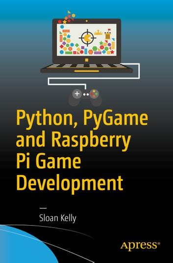 Python Pygame And Raspberry Pi Game Development Ebook By Sloan Kelly