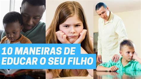 10 Maneiras De Educar O Filho Que Todos Pais Precisam Saber Youtube