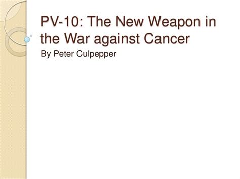 Pv 10 The New Weapon In The War Against Cancer