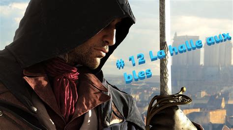 Assassin S Creed Unity La Halle Aux Bles Youtube
