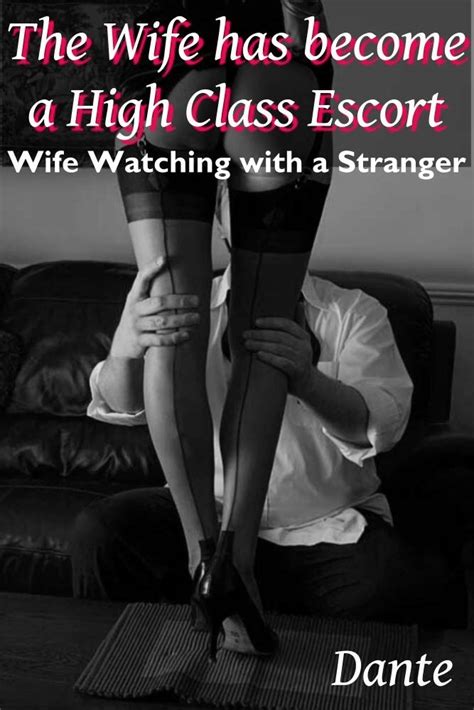 The Wife Has Become A High Class Escort Wife Watching With A Stranger EBook X Dante Amazon
