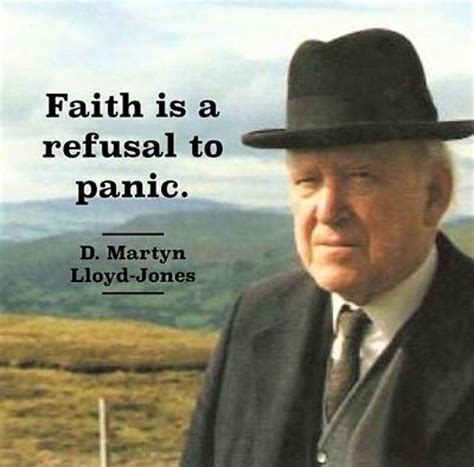 Posted on may 20, 2014. Lloyd-Jones: Faith is a refusal to panic