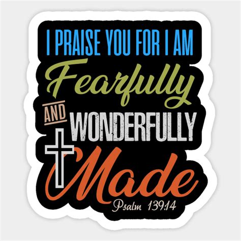 I Praise You For I Am Fearfully And Wonderfully Made Psalm 139 14