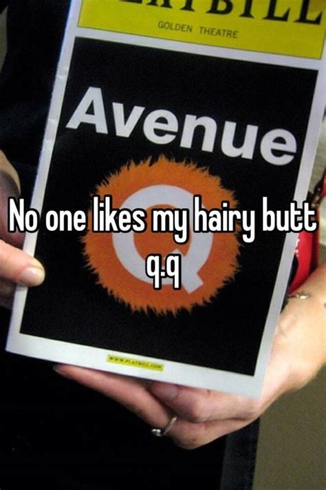 no one likes my hairy butt q q