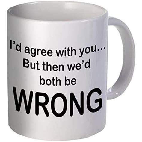 I Would Agree With You But Then We Would Both Be Wrong Funny Etsy