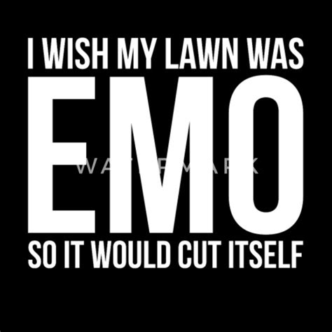 I Wish My Lawn Was Emo So It Would Cut Itself Mens T Shirt Spreadshirt
