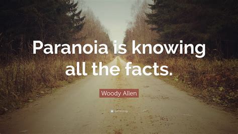 Woody Allen Quote Paranoia Is Knowing All The Facts
